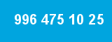 996 475 10 25